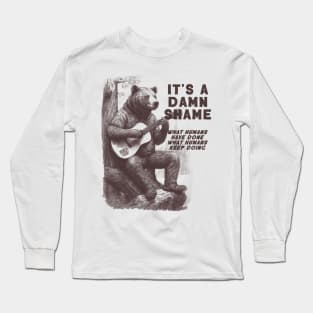 Bear Playing The Guitar It's A Damn Shame What Humans Have Done Long Sleeve T-Shirt